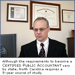 Although the requirements to become a Certified Public Accountant vary by state, North Carolina requires a 5-year course of study.